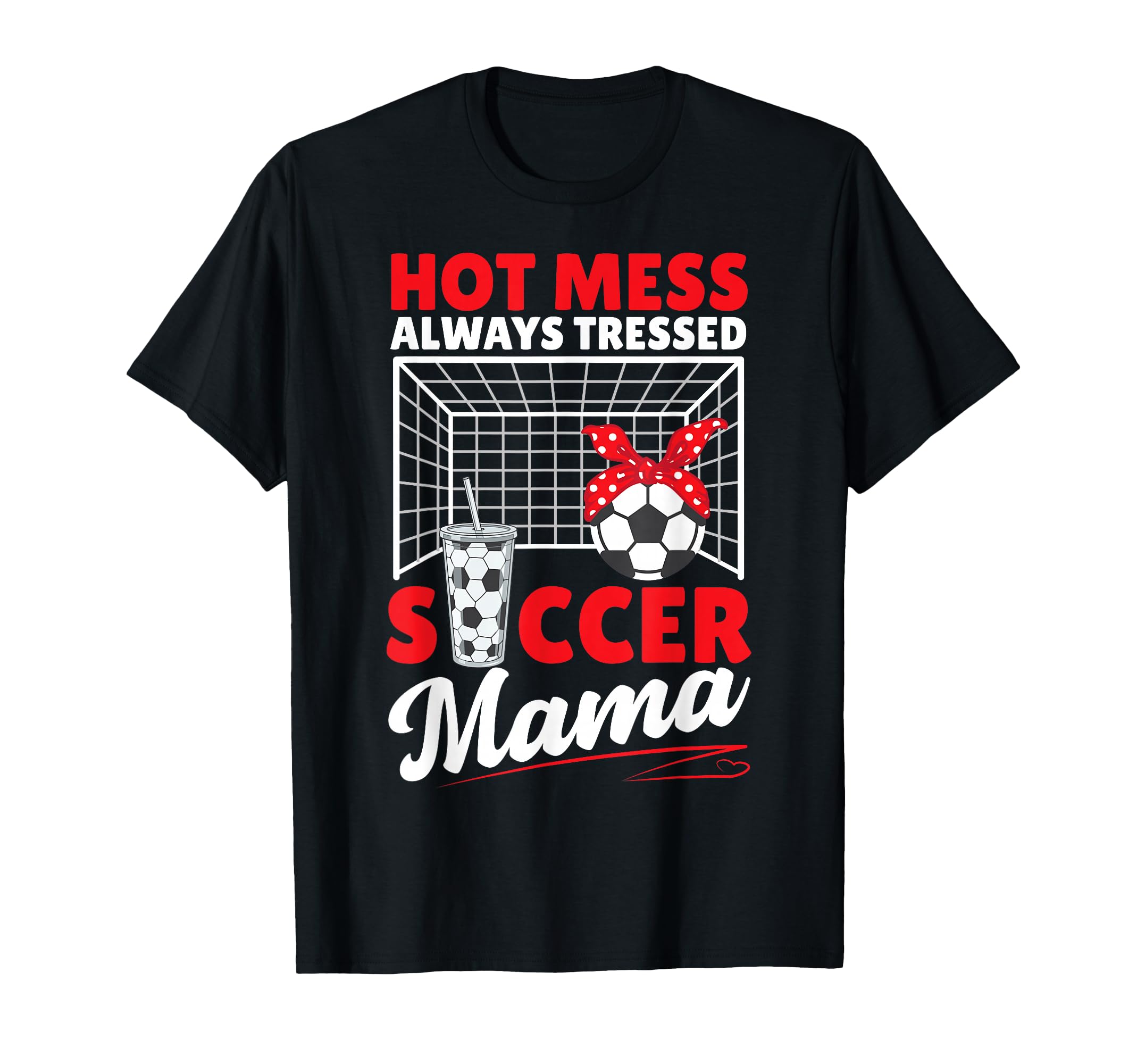 Hot Mess Always Tressed Soccer Mama T-Shirt - Streetwear Style Men Women - T-Shirt, Sweatshirt, Hoodie