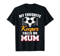 My Favorite Keeper Calls Me Mum Soccer T-Shirt - Trendy Graphic Men Women - T-Shirt, Sweatshirt, Hoodie