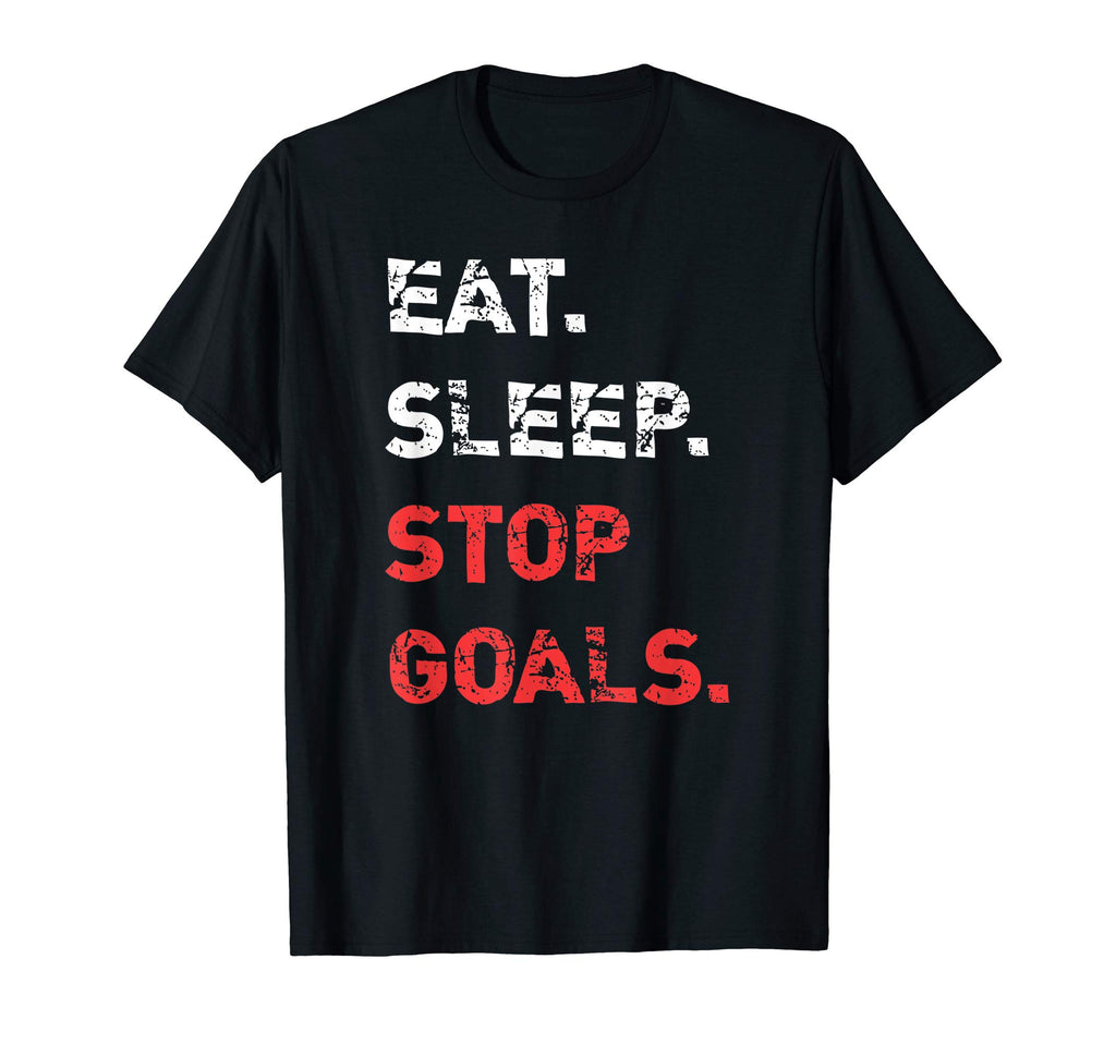 Eat Sleep Stop Goals Distressed T-Shirt - Custom Art Print Men Women - T-Shirt, Sweatshirt, Hoodie