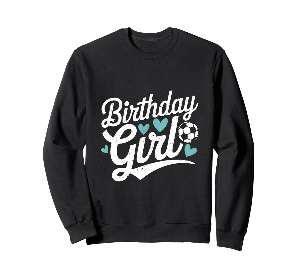 Birthday Soccer Hearts Fun Celebration Sweatshirt - Novelty Apparel Unisex - T-Shirt, Sweatshirt, Hoodie