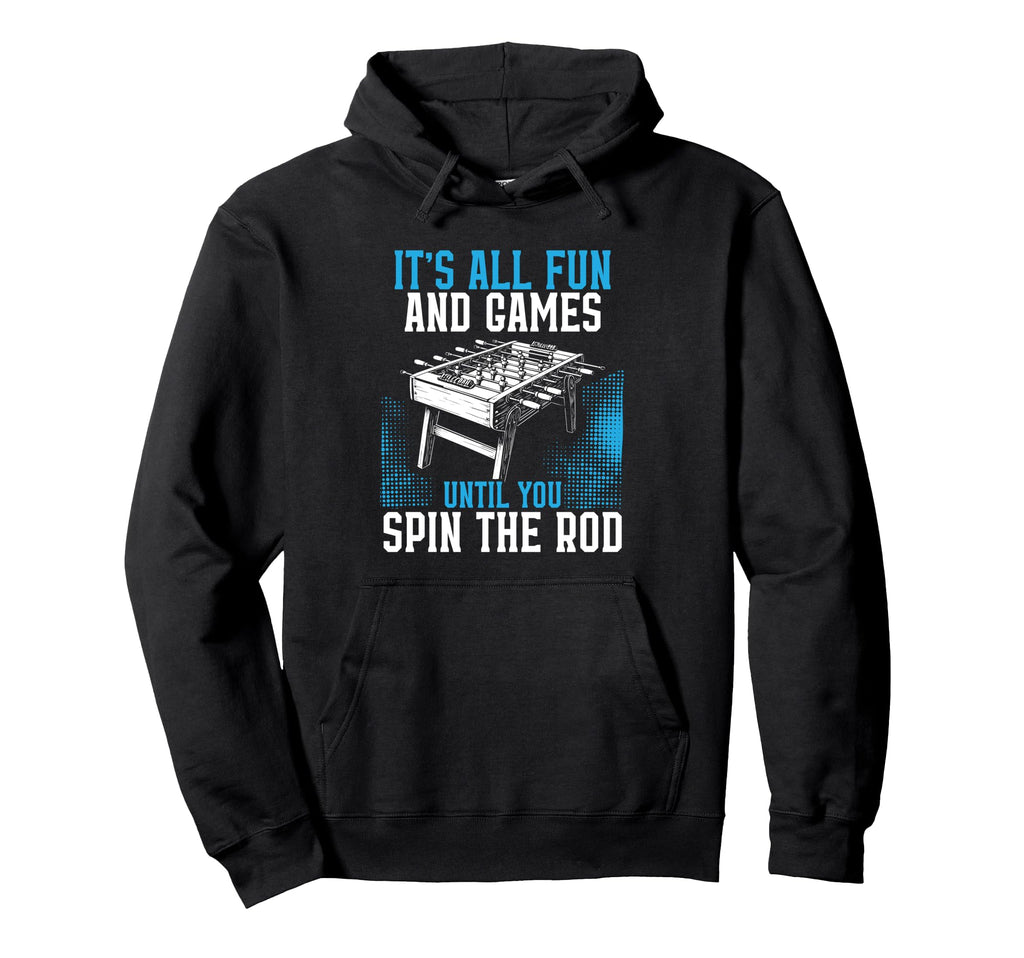 Its All Fun Games Until You Spin Rod Hoodie - Novelty Apparel Unisex - T-Shirt, Sweatshirt, Hoodie
