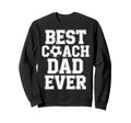 Best Coach Dad Ever Soccer Players Sweatshirt - Unique Graphic Men Women - T-Shirt, Sweatshirt, Hoodie
