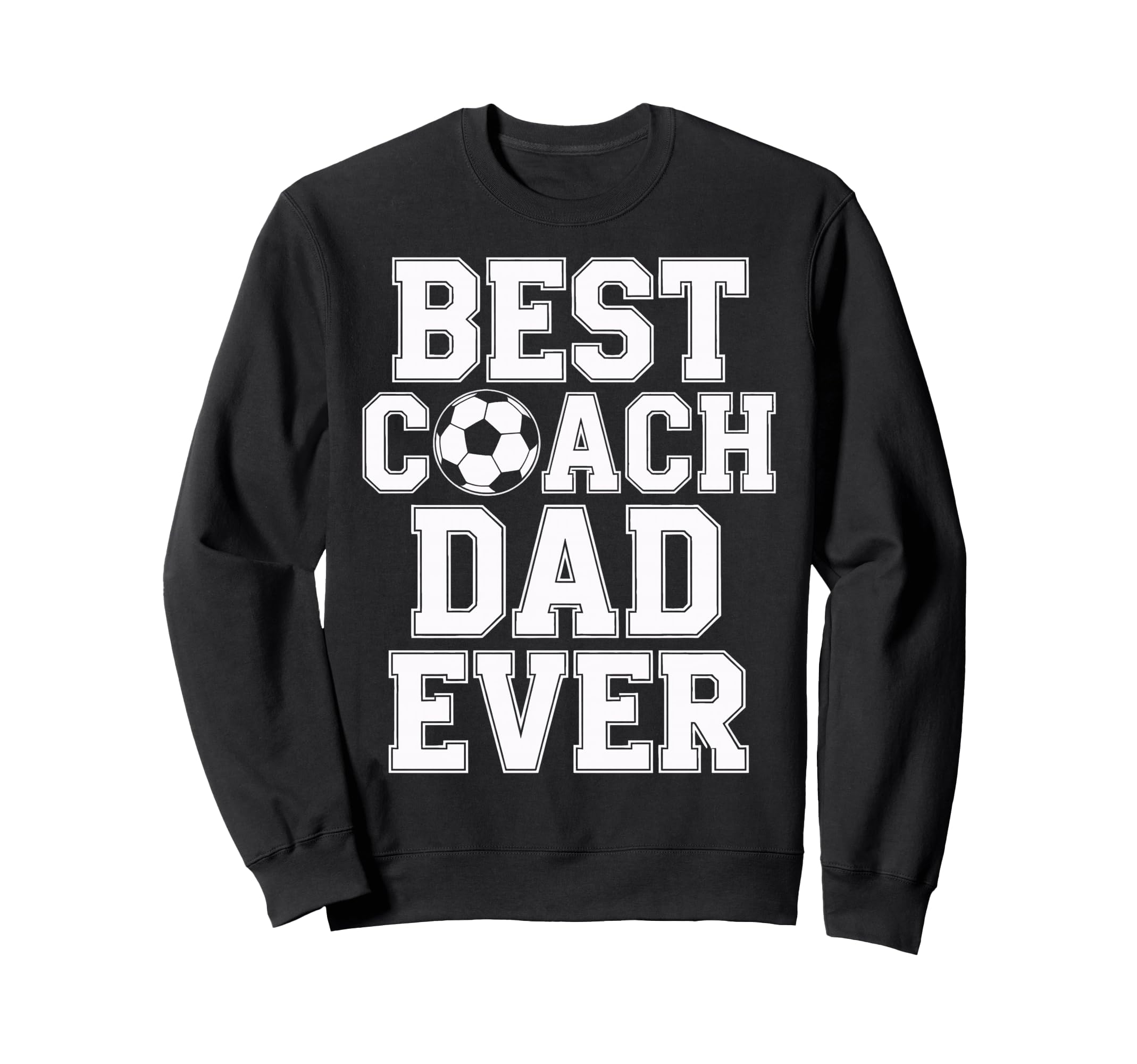 Best Coach Dad Ever Soccer Players Sweatshirt - Streetwear Style Men Women - T-Shirt, Sweatshirt, Hoodie