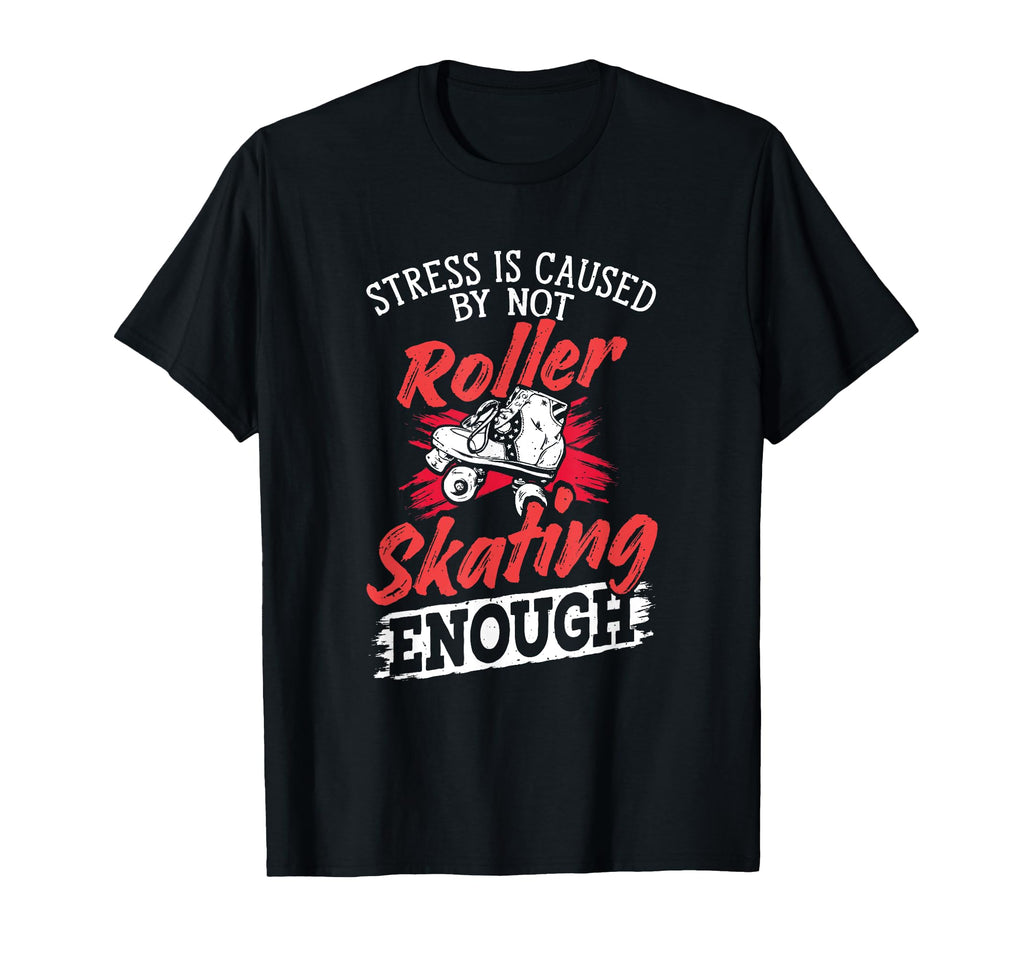 Roller Skater Skates Caused Not T-Shirt - Casual Everyday Wear for Adults - T-Shirt, Sweatshirt, Hoodie