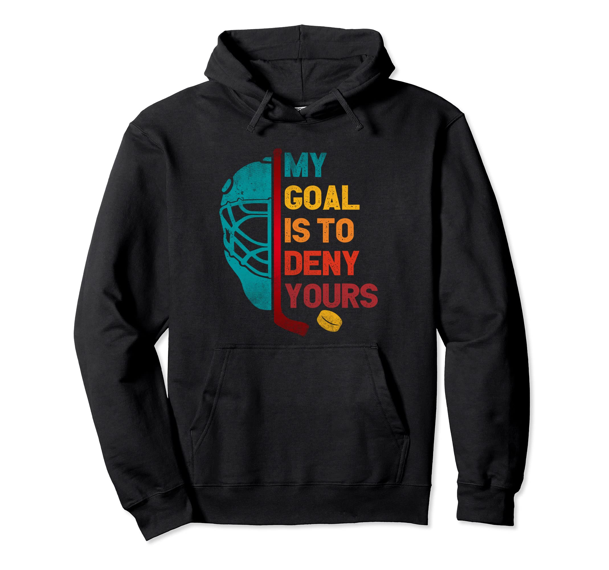 My Goal Is To Deny Yours Ice Hockey Hoodie - Aesthetic Graphic for Adults - T-Shirt, Sweatshirt, Hoodie