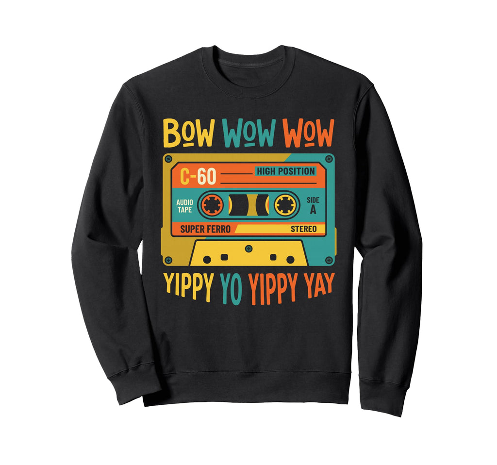 Bow Wow Wow Yippy Yo Yippy Yay Sweatshirt - Novelty Apparel Unisex - T-Shirt, Sweatshirt, Hoodie