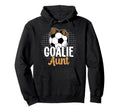 Soccer Goalie Aunt Soccer Keeper Aunt Hoodie - Unique Graphic for Adults - T-Shirt, Sweatshirt, Hoodie