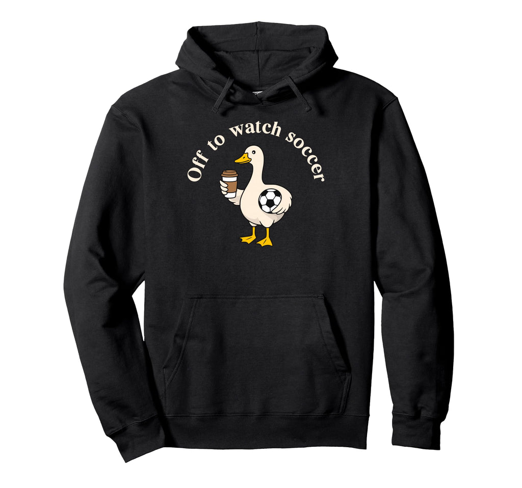 Off To Watch Soccer Silly Goose Hoodie - Aesthetic Graphic for Adults - T-Shirt, Sweatshirt, Hoodie