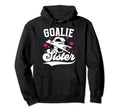 Soccer Goalie Sister Soccer Goalkeeper Hoodie - Novelty Apparel for Adults - T-Shirt, Sweatshirt, Hoodie