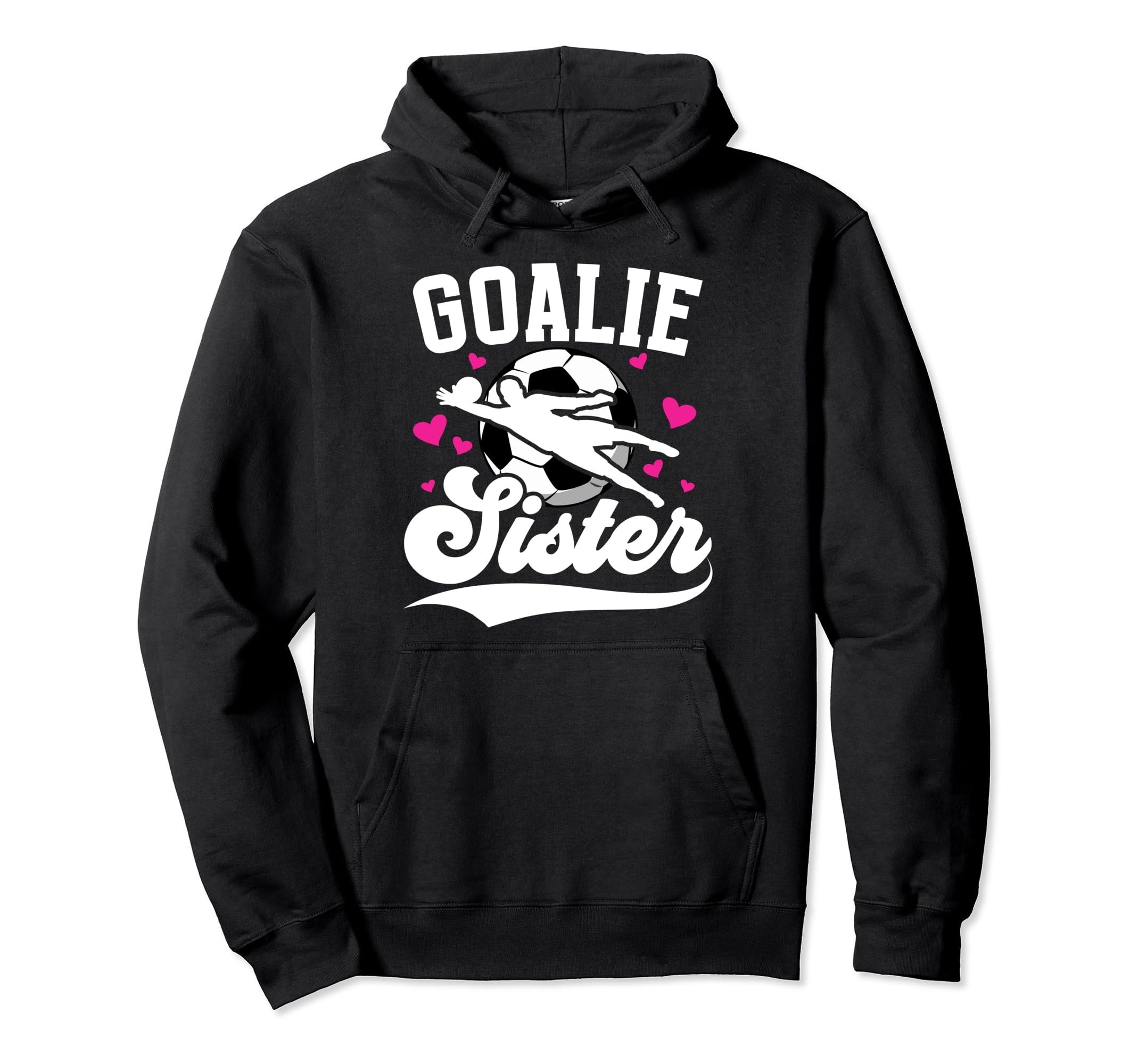 Soccer Goalie Sister Soccer Goalkeeper Hoodie - Novelty Apparel for Adults - T-Shirt, Sweatshirt, Hoodie