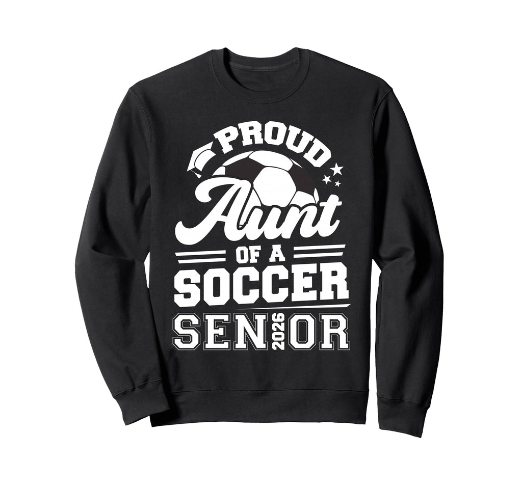 Proud Aunt Soccer Senior 2026 Sweatshirt - Fun Novelty Design Unisex - T-Shirt, Sweatshirt, Hoodie