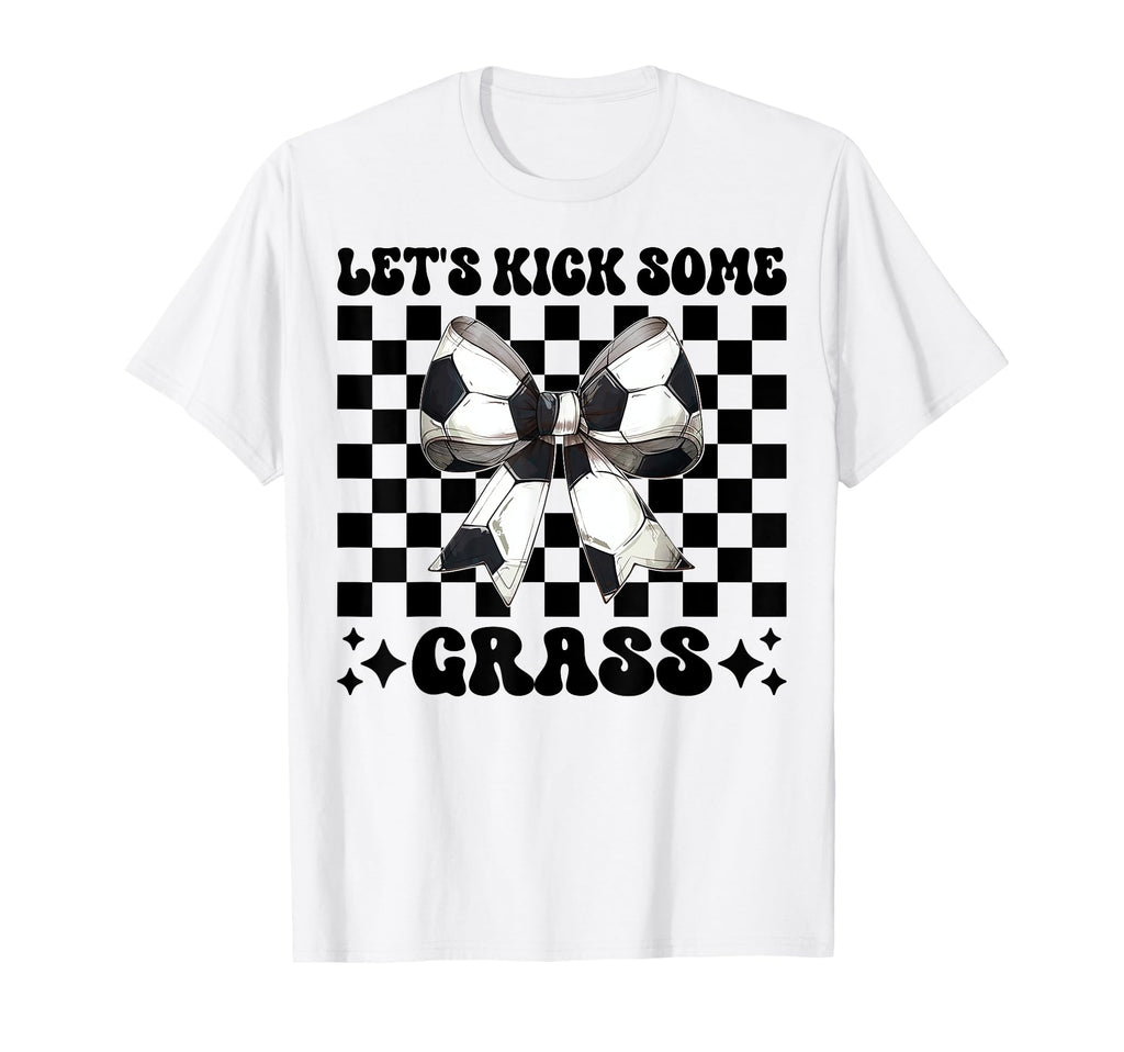 Lets Kick Some Grass Soccer Coquette Bow T-Shirt - Novelty Apparel Unisex - T-Shirt, Sweatshirt, Hoodie