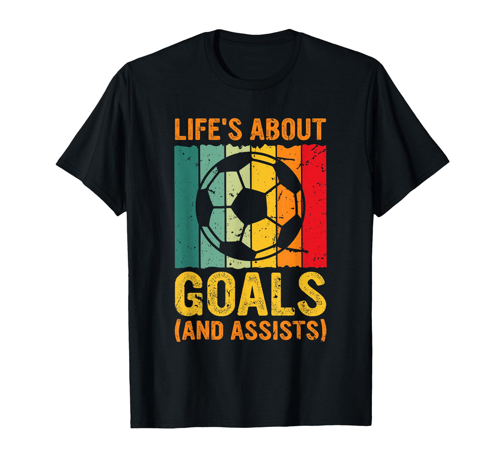 Lifes About Goals And Assists Funny Soccer T-Shirt - Graphic Print Unisex - T-Shirt, Sweatshirt, Hoodie