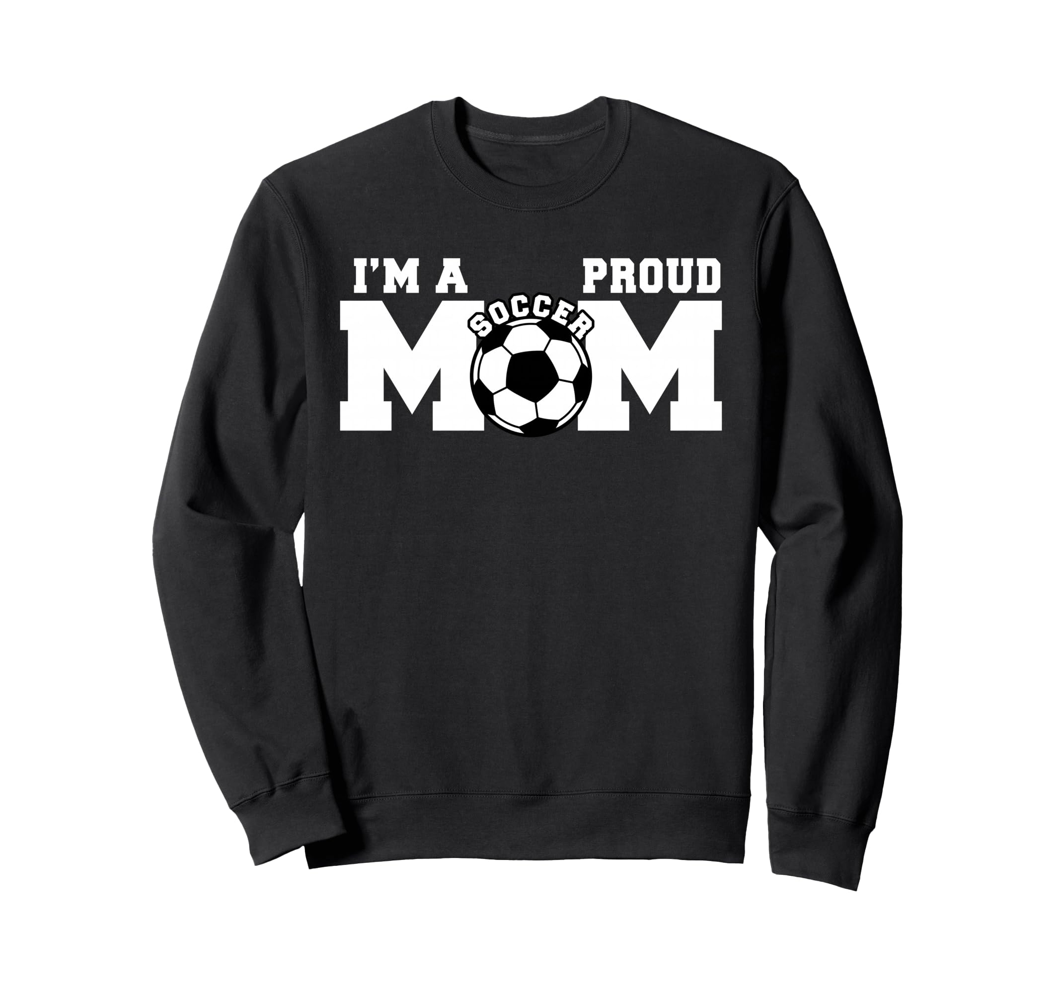 Im Proud Mom Funny Soccer Mom Sweatshirt - Casual Everyday Wear Men Women - T-Shirt, Sweatshirt, Hoodie