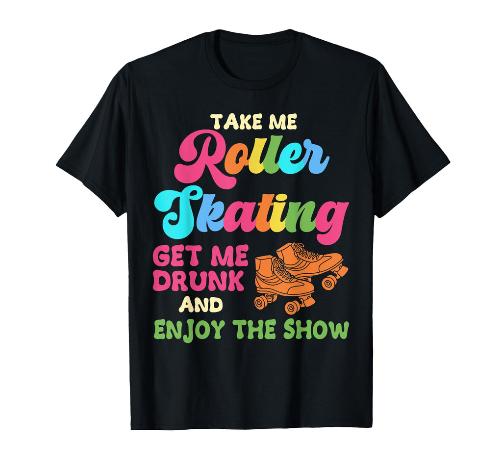 Roller Skating Skate 1970S Take Me Roller T-Shirt - Streetwear Style Unisex - T-Shirt, Sweatshirt, Hoodie