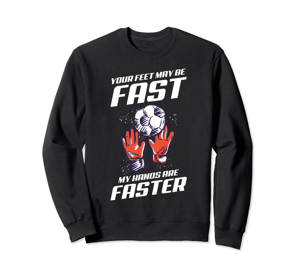 Goalkeeper Soccer My Hands Are Sweatshirt - Streetwear Style Men Women - T-Shirt, Sweatshirt, Hoodie