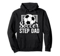 Soccer Step Dad Soccer Player Hoodie - Novelty Apparel for Adults - T-Shirt, Sweatshirt, Hoodie