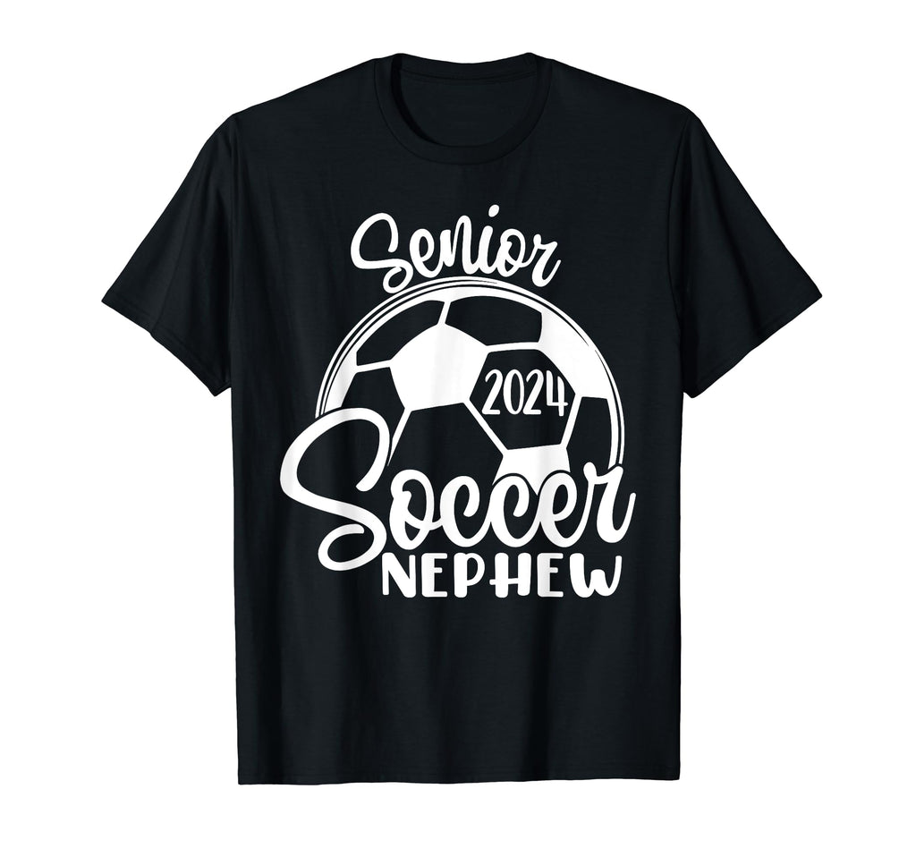 Senior Soccer Nephew 2024 Class 2024 T-Shirt - Casual Everyday Wear Unisex - T-Shirt, Sweatshirt, Hoodie