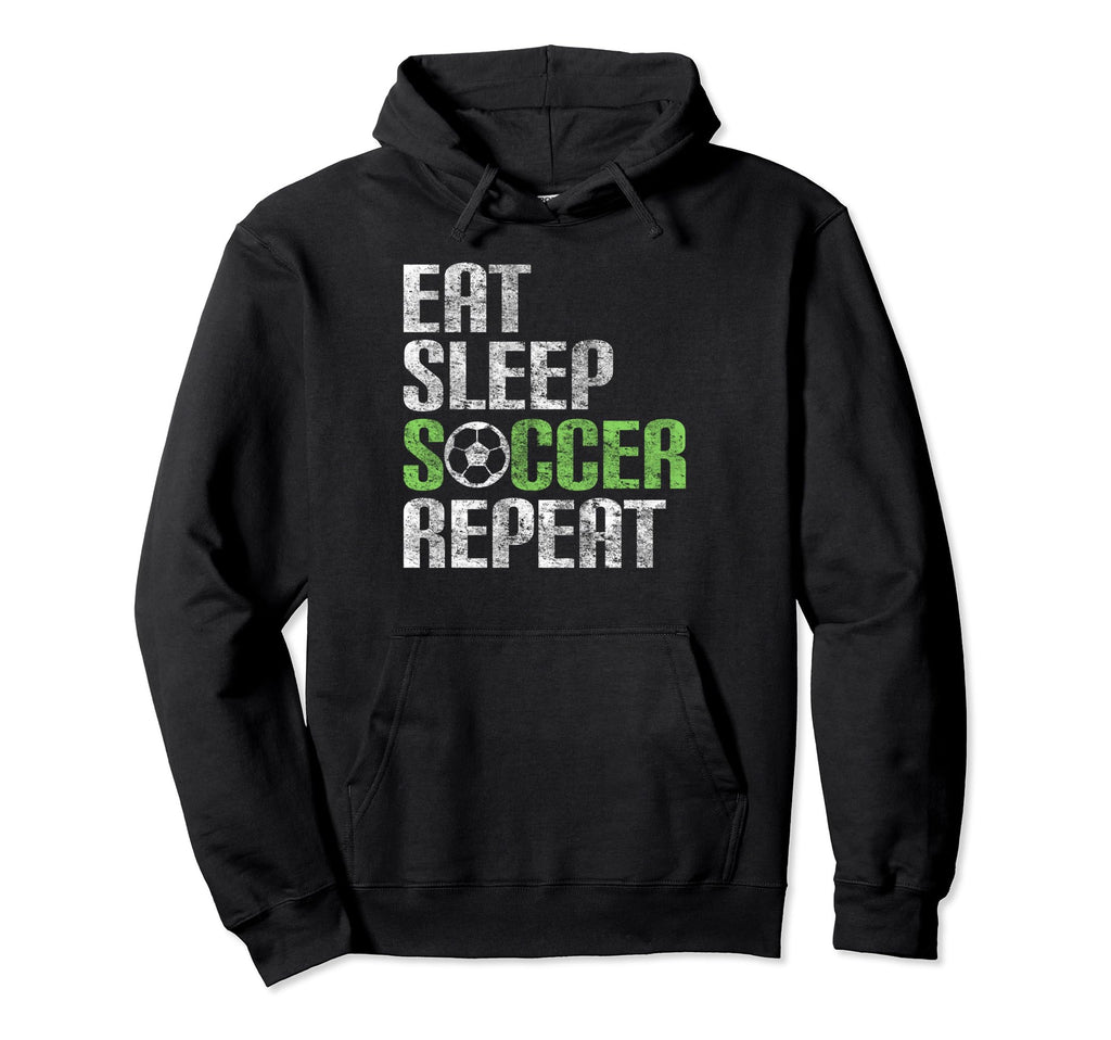 Eat Sleep Soccer Repeat Sport Player Hoodie - Casual Everyday Wear Unisex - T-Shirt, Sweatshirt, Hoodie
