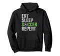 Eat Sleep Soccer Repeat Sport Player Hoodie - Casual Everyday Wear Unisex - T-Shirt, Sweatshirt, Hoodie
