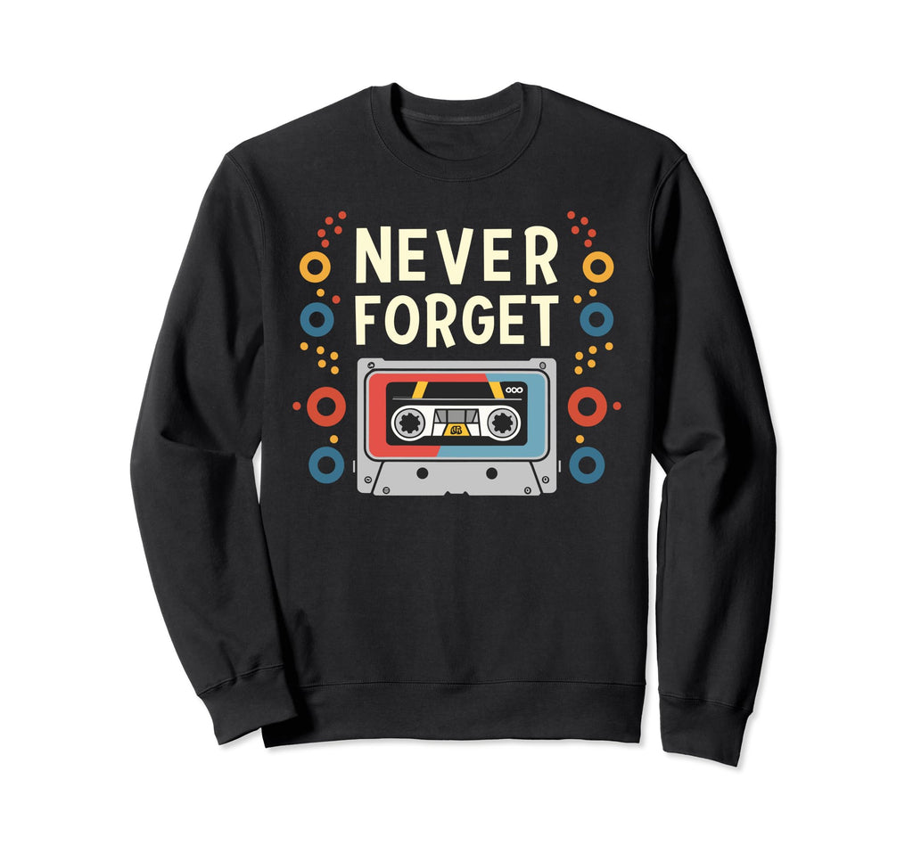 Never Forget Cassette Tape Funny Sweatshirt - Streetwear Style for Adults - T-Shirt, Sweatshirt, Hoodie