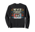 Never Forget Cassette Tape Funny Sweatshirt - Streetwear Style for Adults - T-Shirt, Sweatshirt, Hoodie