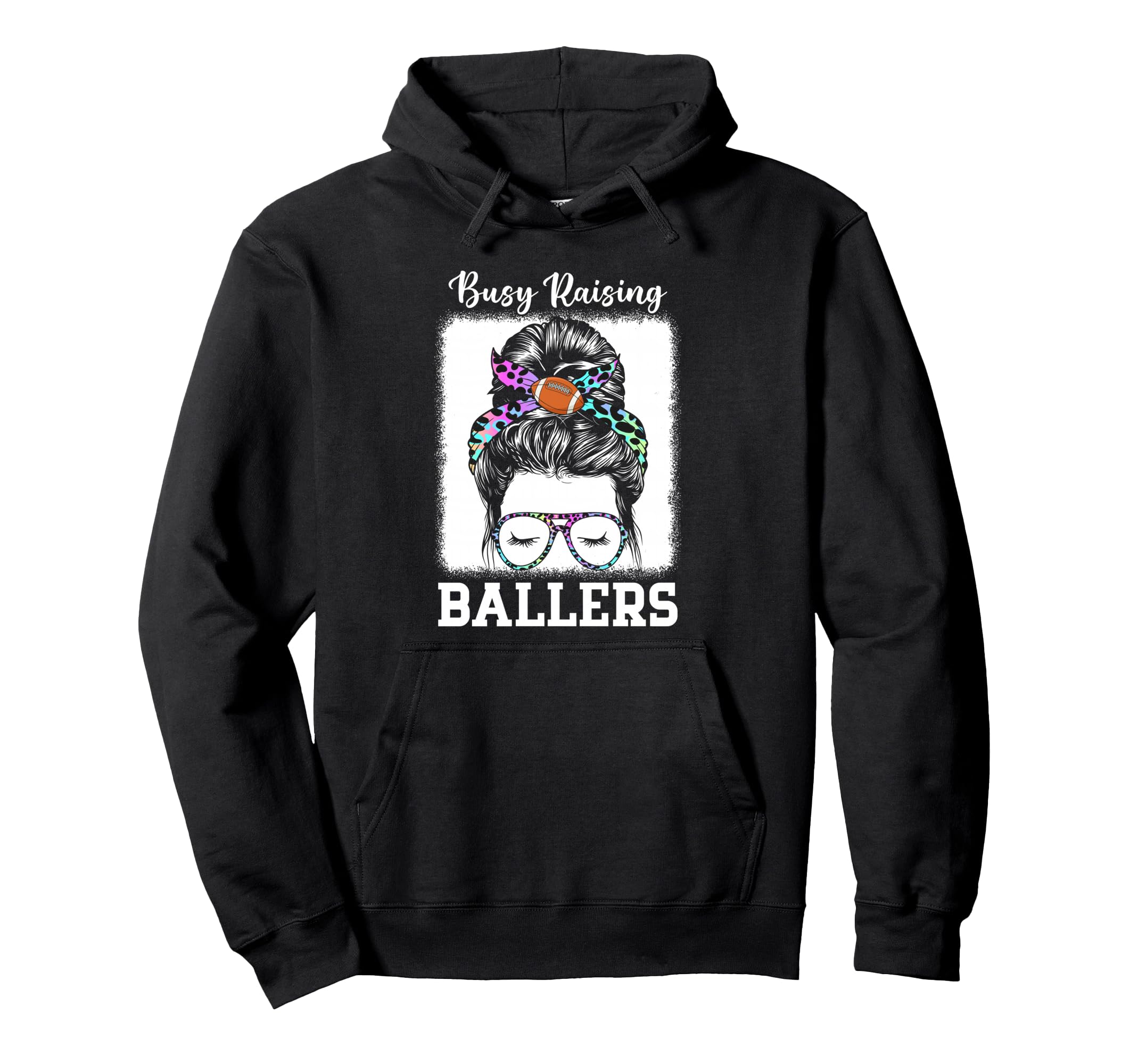 Busy Raising Ballers Football Mom Messy Hoodie - Streetwear Style Unisex - T-Shirt, Sweatshirt, Hoodie
