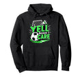 I Yell Because I Care Funny Soccer Hoodie - Custom Art Print for Adults - T-Shirt, Sweatshirt, Hoodie