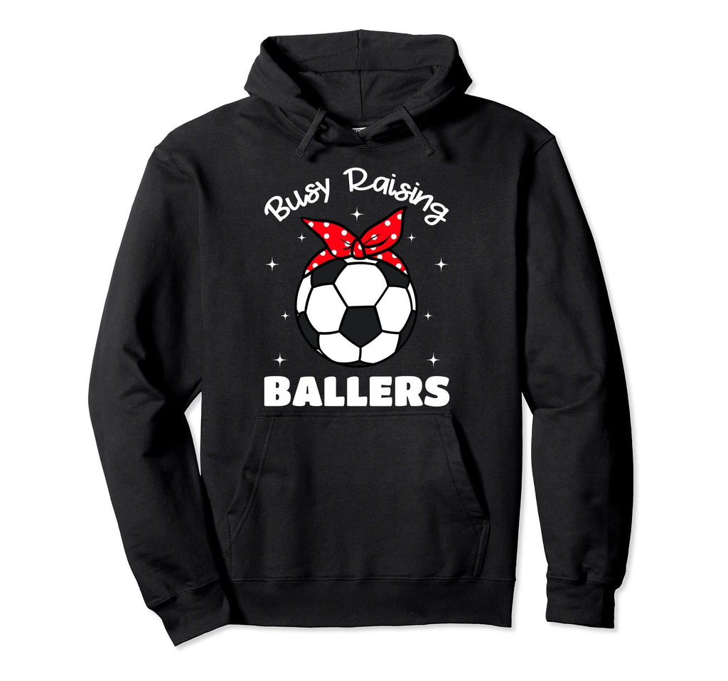 Busy Raising Baller Soccer Hoodie - Casual Everyday Wear for Adults - T-Shirt, Sweatshirt, Hoodie