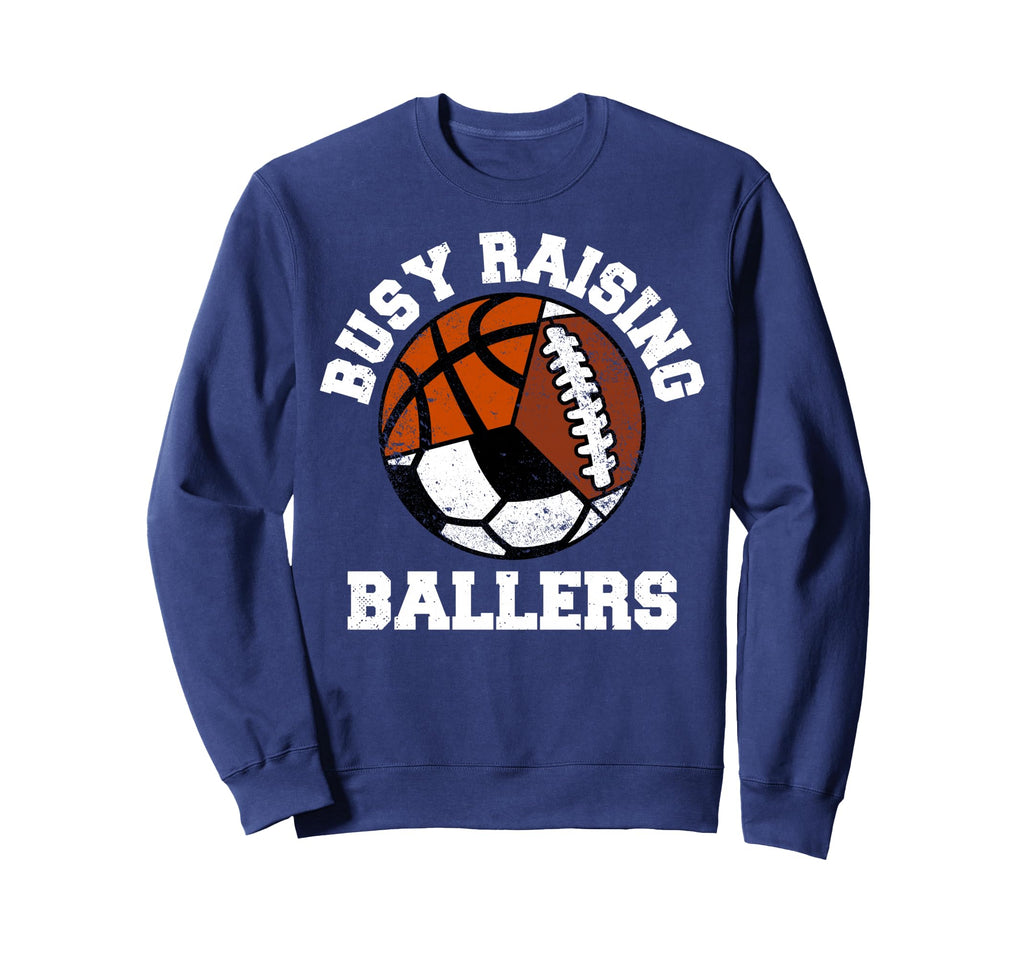 Busy Raising Ballers Funny Football Sweatshirt - Novelty Apparel Men Women - T-Shirt, Sweatshirt, Hoodie