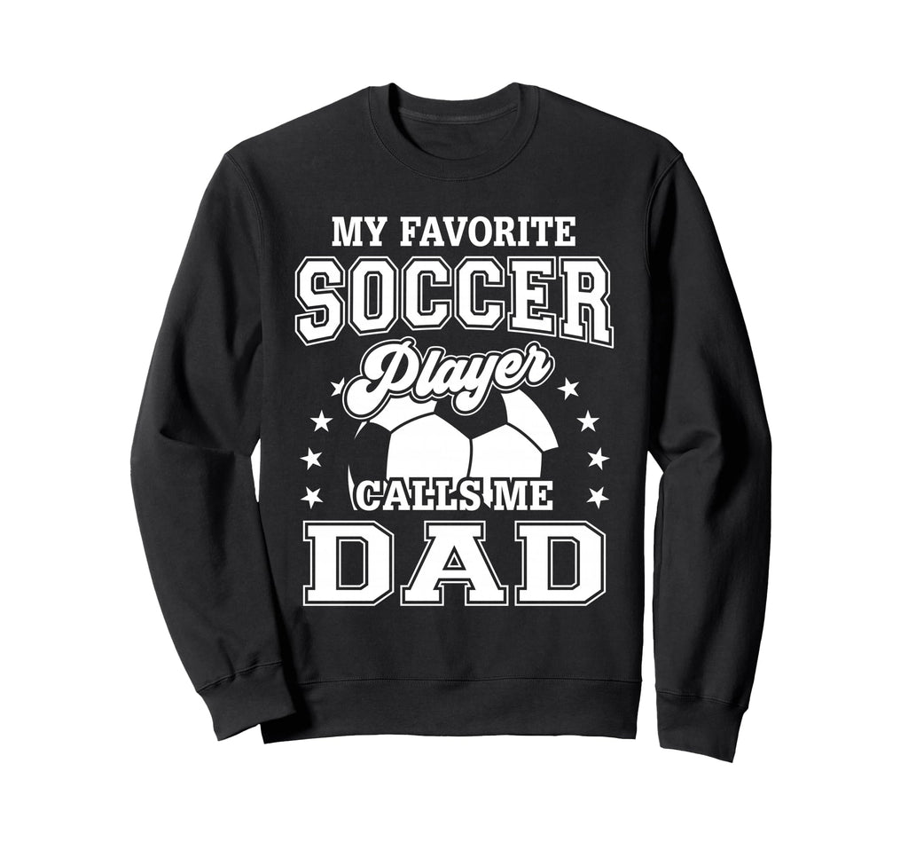 My Favorite Soccer Player Calls Me Dad Sweatshirt - Minimalist Print Unisex - T-Shirt, Sweatshirt, Hoodie