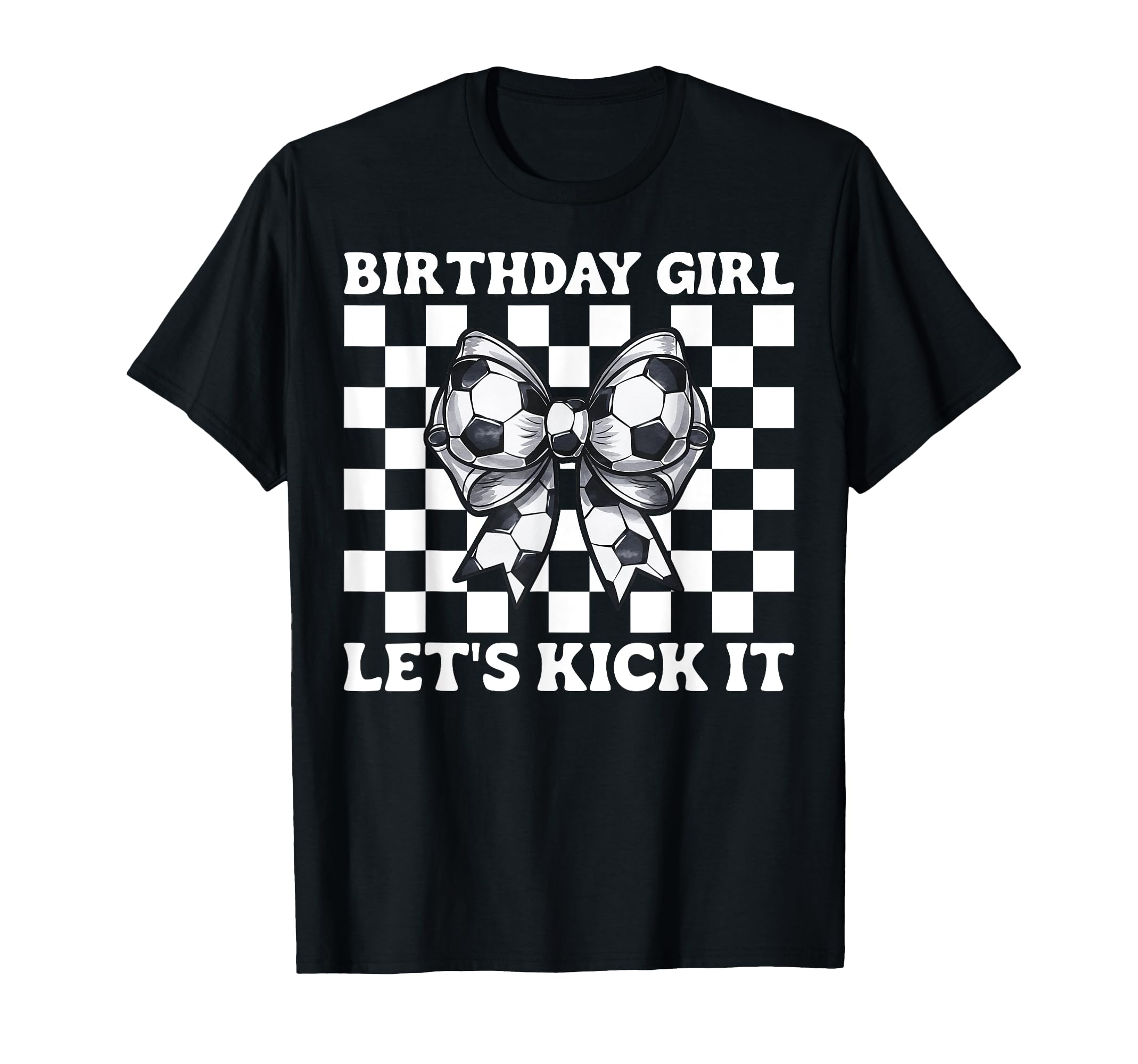 Soccer Soccer Mom Birthday Lets Kick It T-Shirt - Graphic Print Men Women - T-Shirt, Sweatshirt, Hoodie
