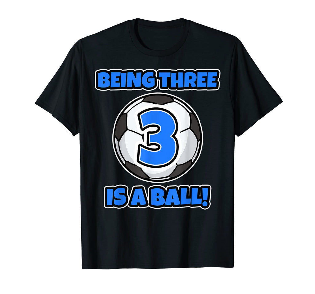 Being Three Is Ball Birthday Soccer T-Shirt - Novelty Apparel Men Women - T-Shirt, Sweatshirt, Hoodie