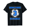Being Three Is Ball Birthday Soccer T-Shirt - Novelty Apparel Men Women - T-Shirt, Sweatshirt, Hoodie