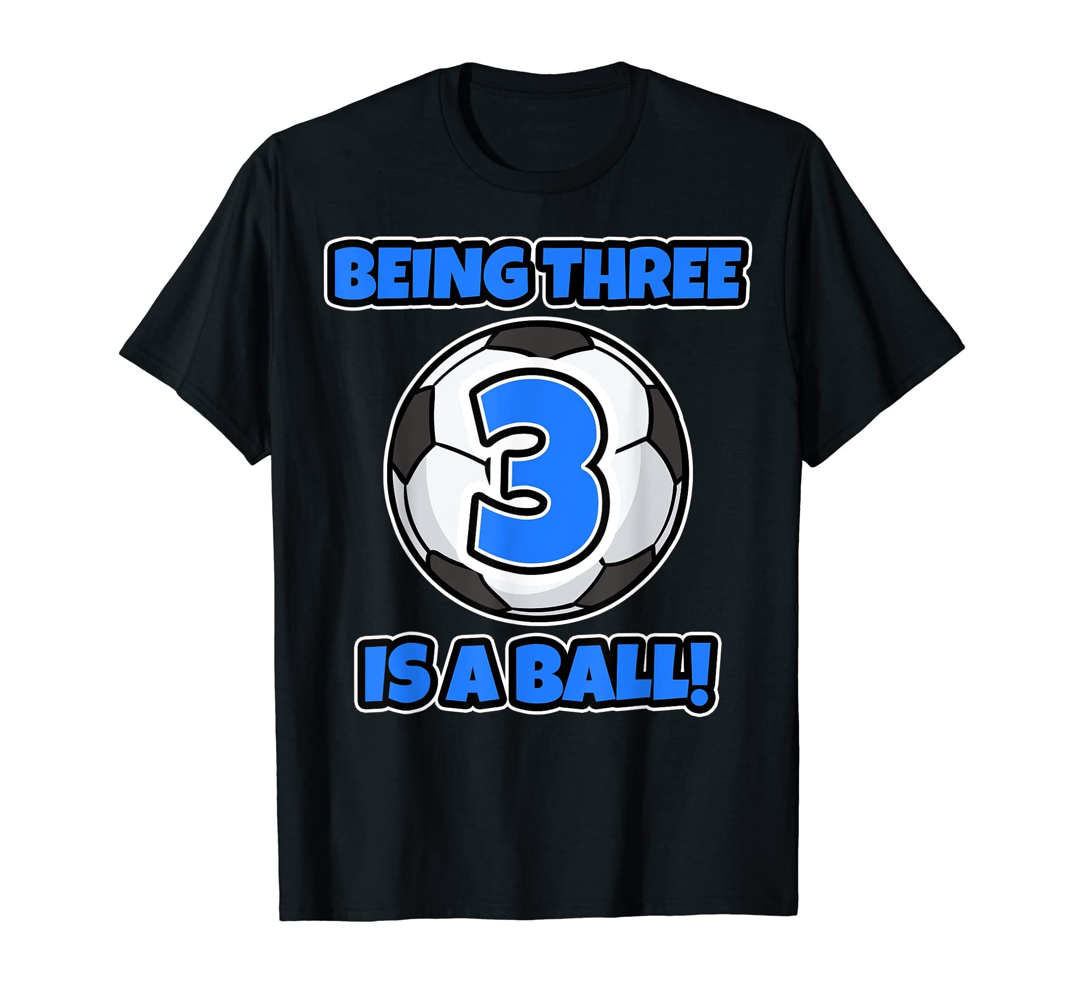 Being Three Is Ball Birthday Soccer T-Shirt - Novelty Apparel Men Women - T-Shirt, Sweatshirt, Hoodie