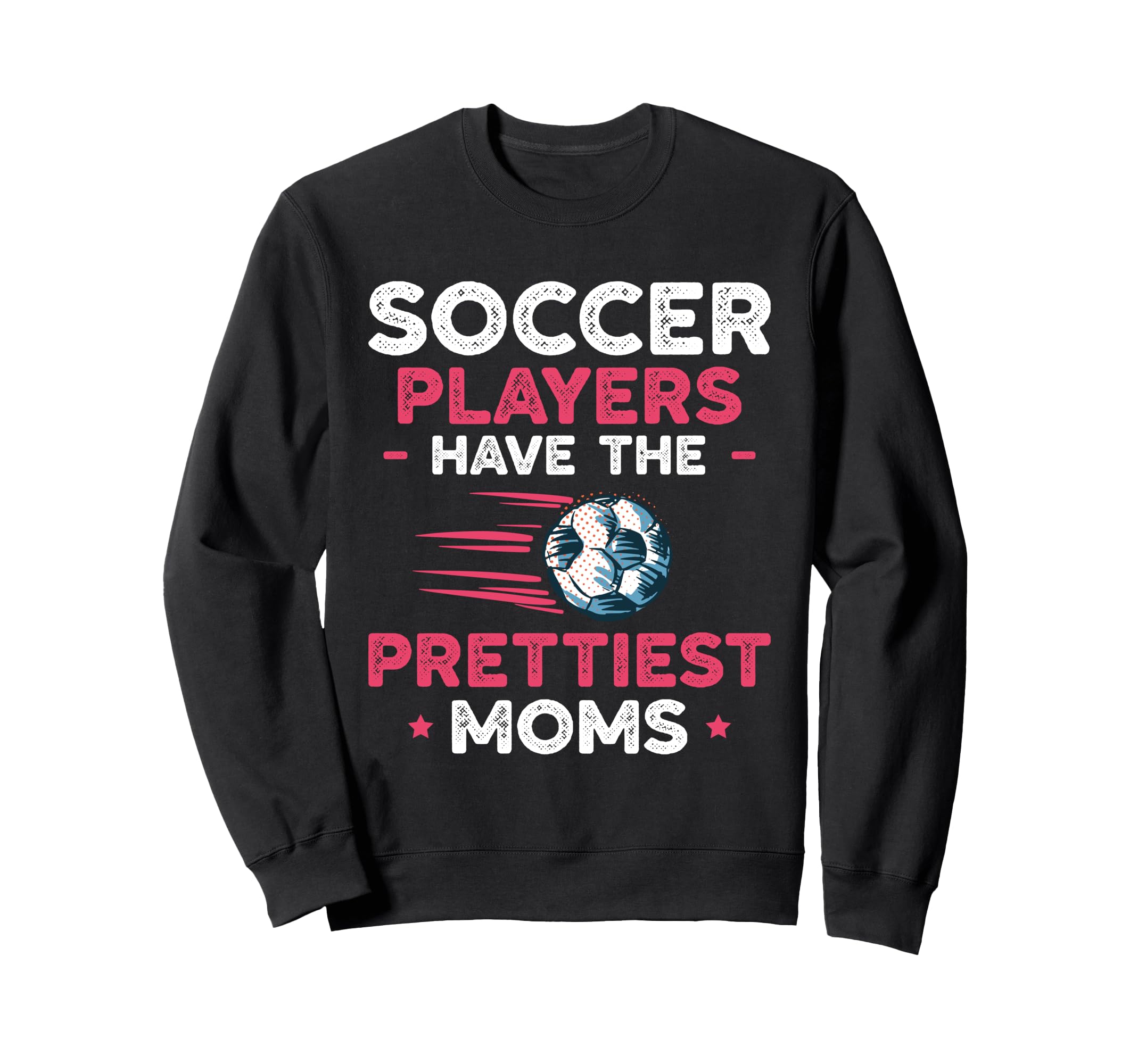 Soccer Players Have Prettiest Moms Sweatshirt - Fun Novelty Design Unisex - T-Shirt, Sweatshirt, Hoodie