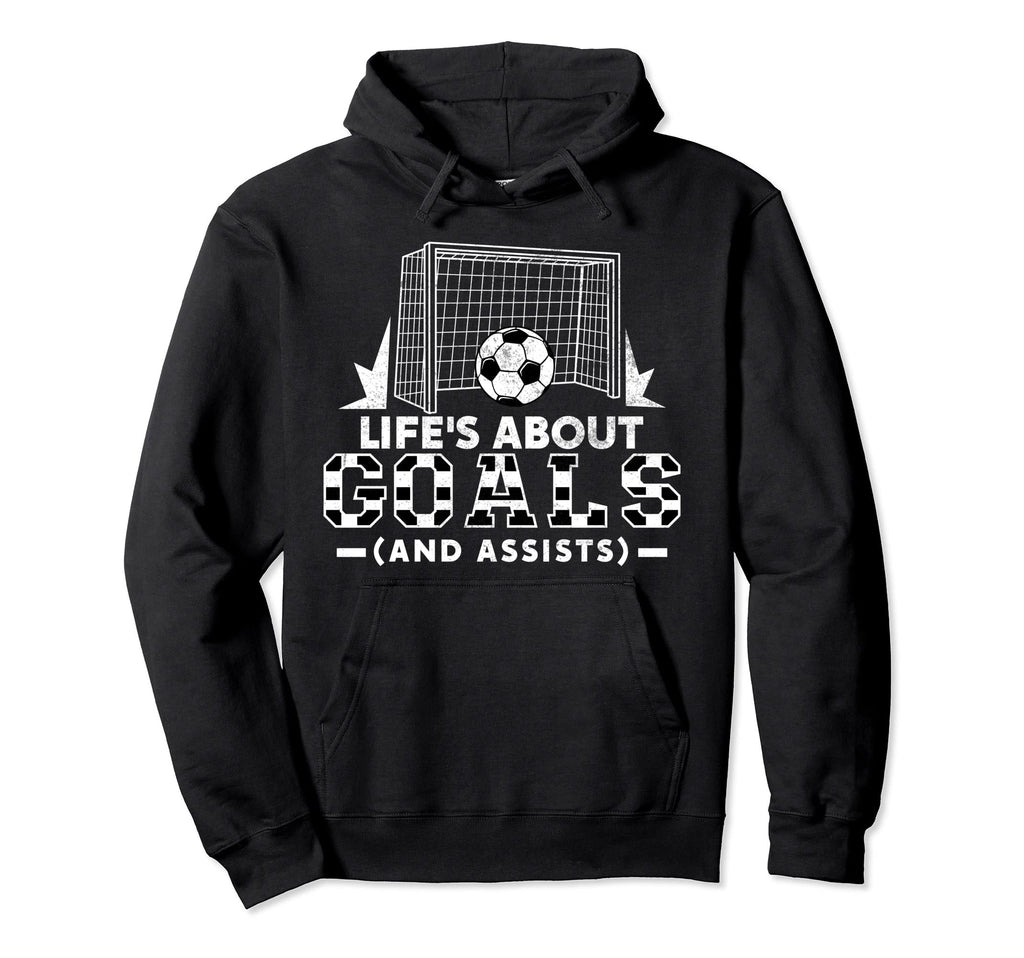 Lifes About Goals And Assists Soccer Hoodie - Graphic Print Men Women - T-Shirt, Sweatshirt, Hoodie