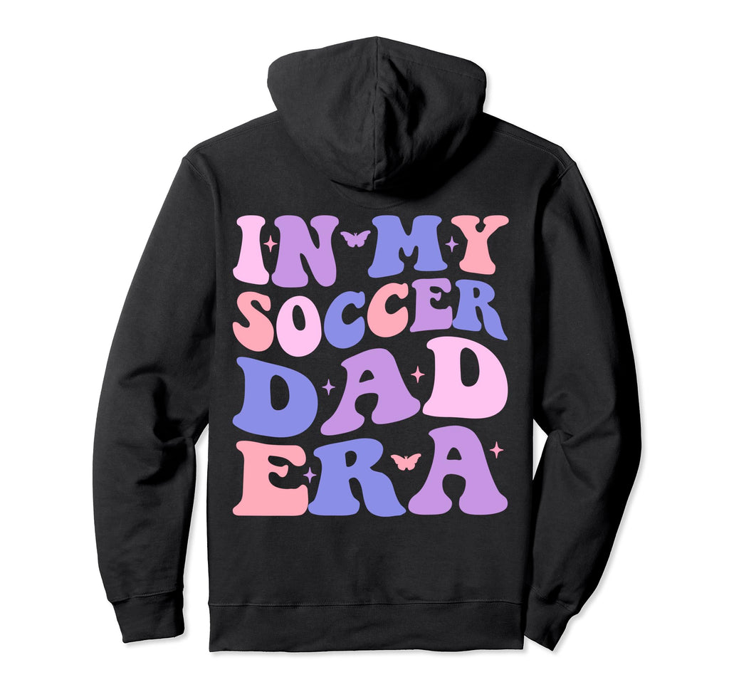 My Soccer Dad Era Football Father Hoodie - Fun Novelty Design Men Women - T-Shirt, Sweatshirt, Hoodie