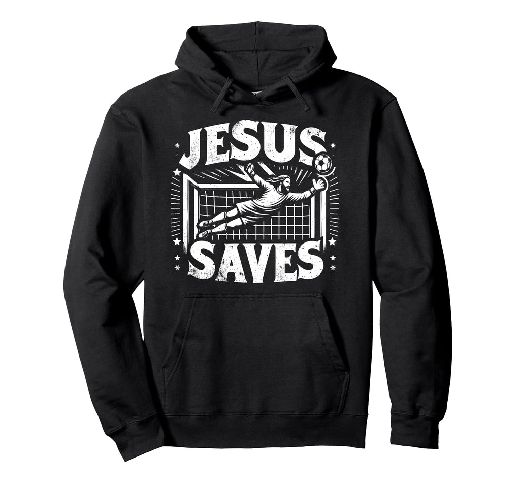 Jesus Saves Soccer Goalie Hoodie - Casual Everyday Wear Men Women - T-Shirt, Sweatshirt, Hoodie