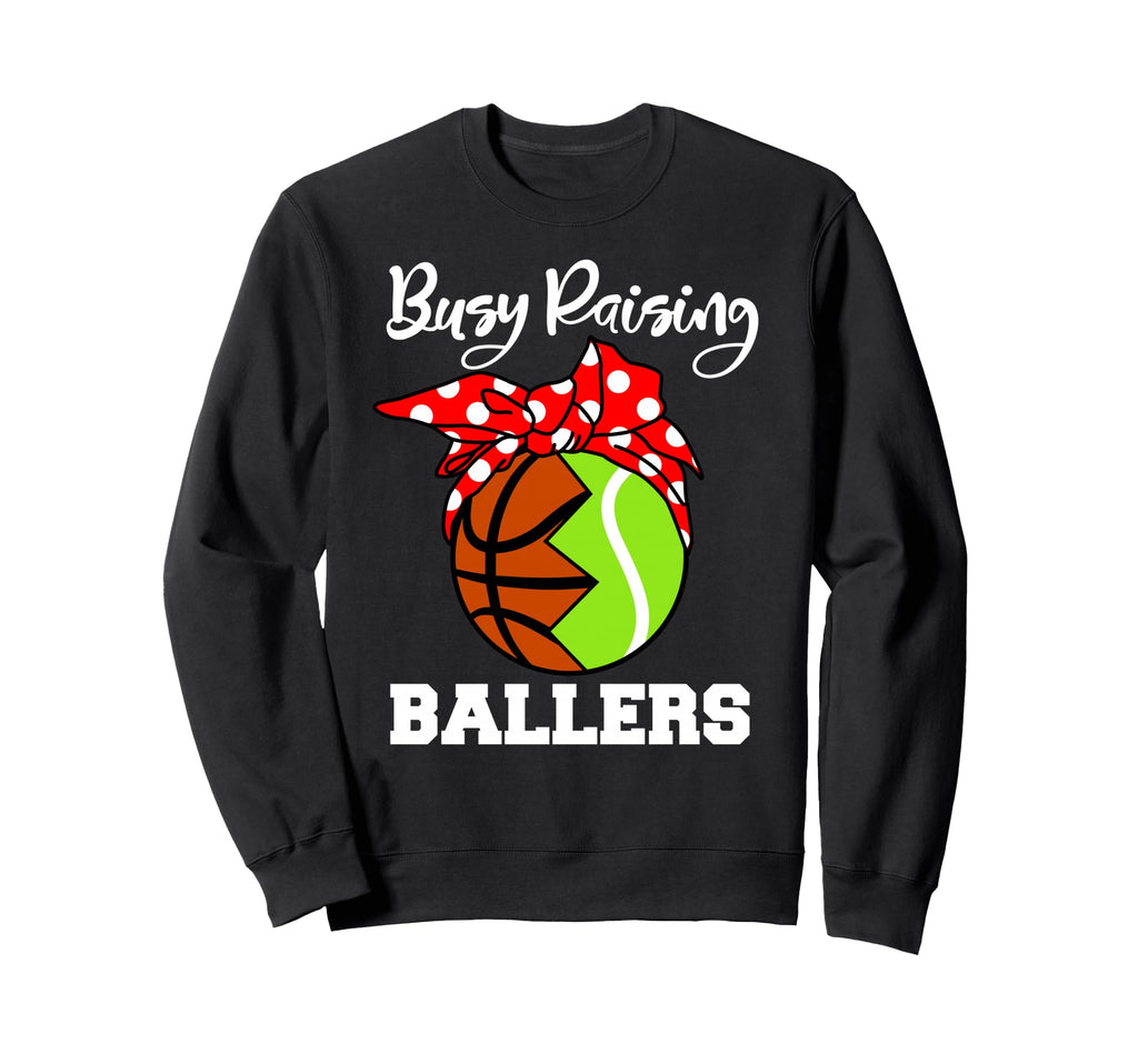 Busy Raising Ballers Funny Sweatshirt - Novelty Apparel Men Women - T-Shirt, Sweatshirt, Hoodie