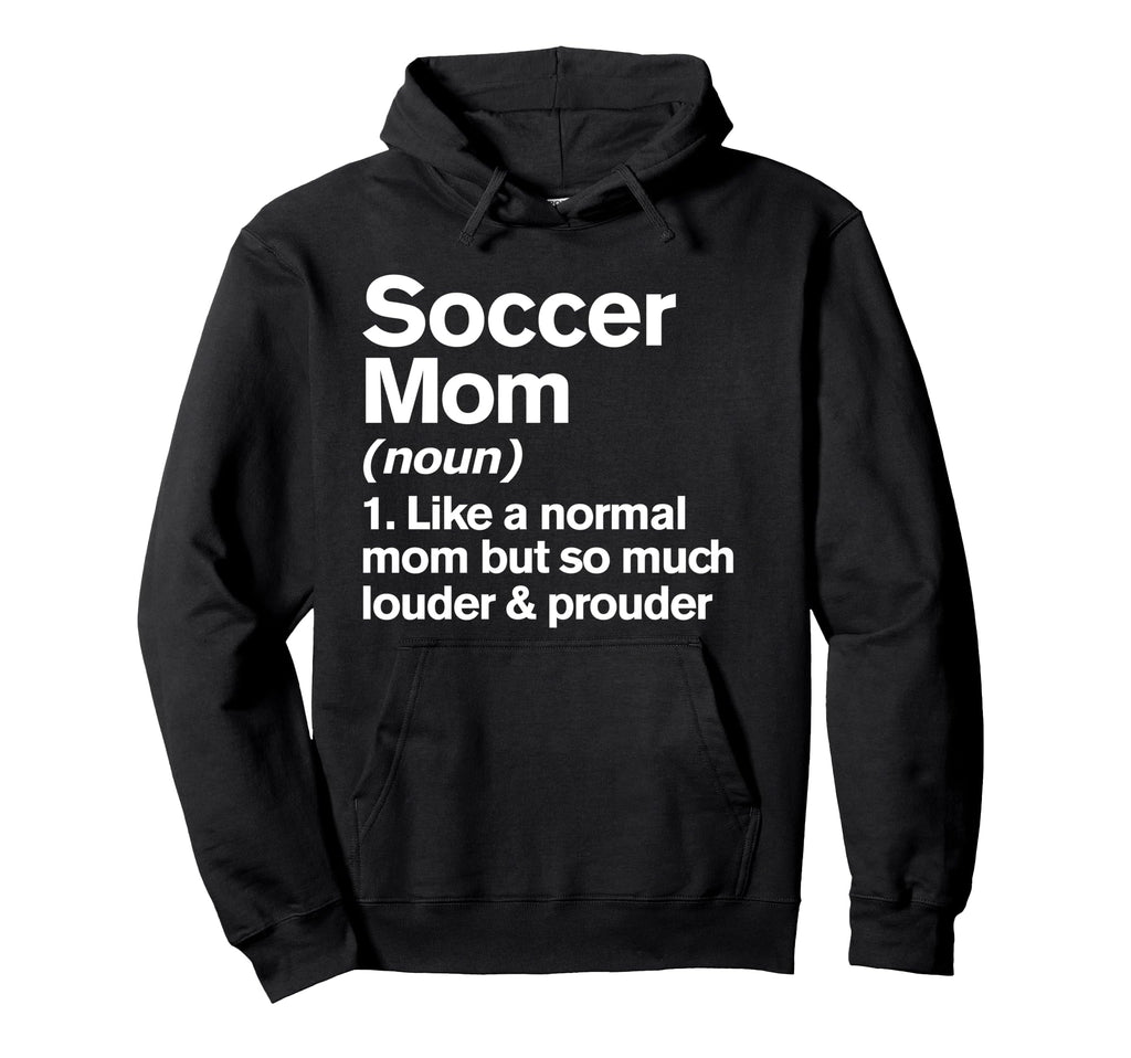 Soccer Mom Louder And Prouder Funny Hoodie - Custom Art Print for Adults - T-Shirt, Sweatshirt, Hoodie