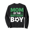 Mom Birthday Soccer Sweatshirt - Aesthetic Graphic Men Women - T-Shirt, Sweatshirt, Hoodie