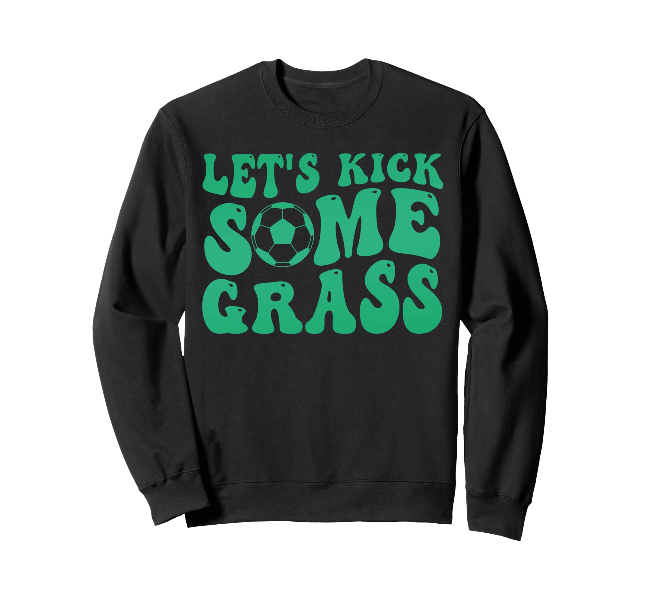 Lets Kick Some Grass Funny Soccer Sweatshirt - Novelty Apparel for Adults - T-Shirt, Sweatshirt, Hoodie