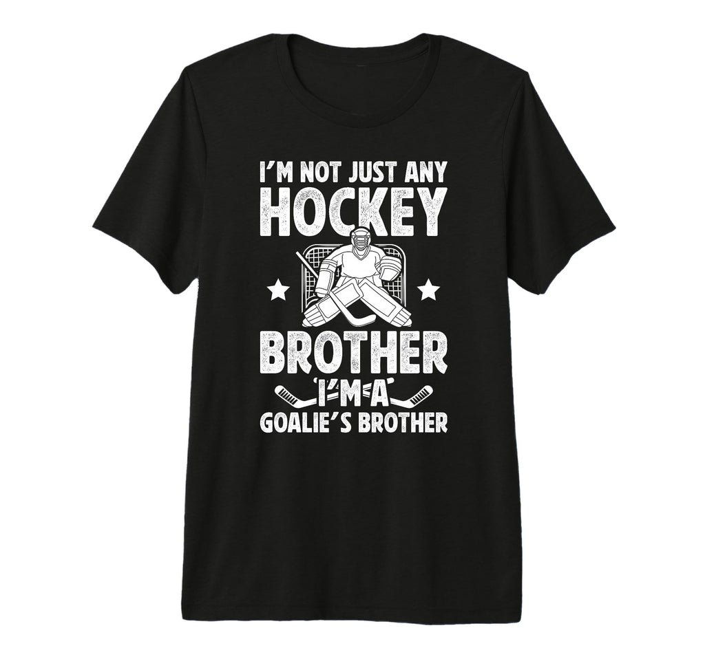 Im Hockey Goalie Brother Hockey Keeper T-Shirt - Streetwear Style Unisex - T-Shirt, Sweatshirt, Hoodie