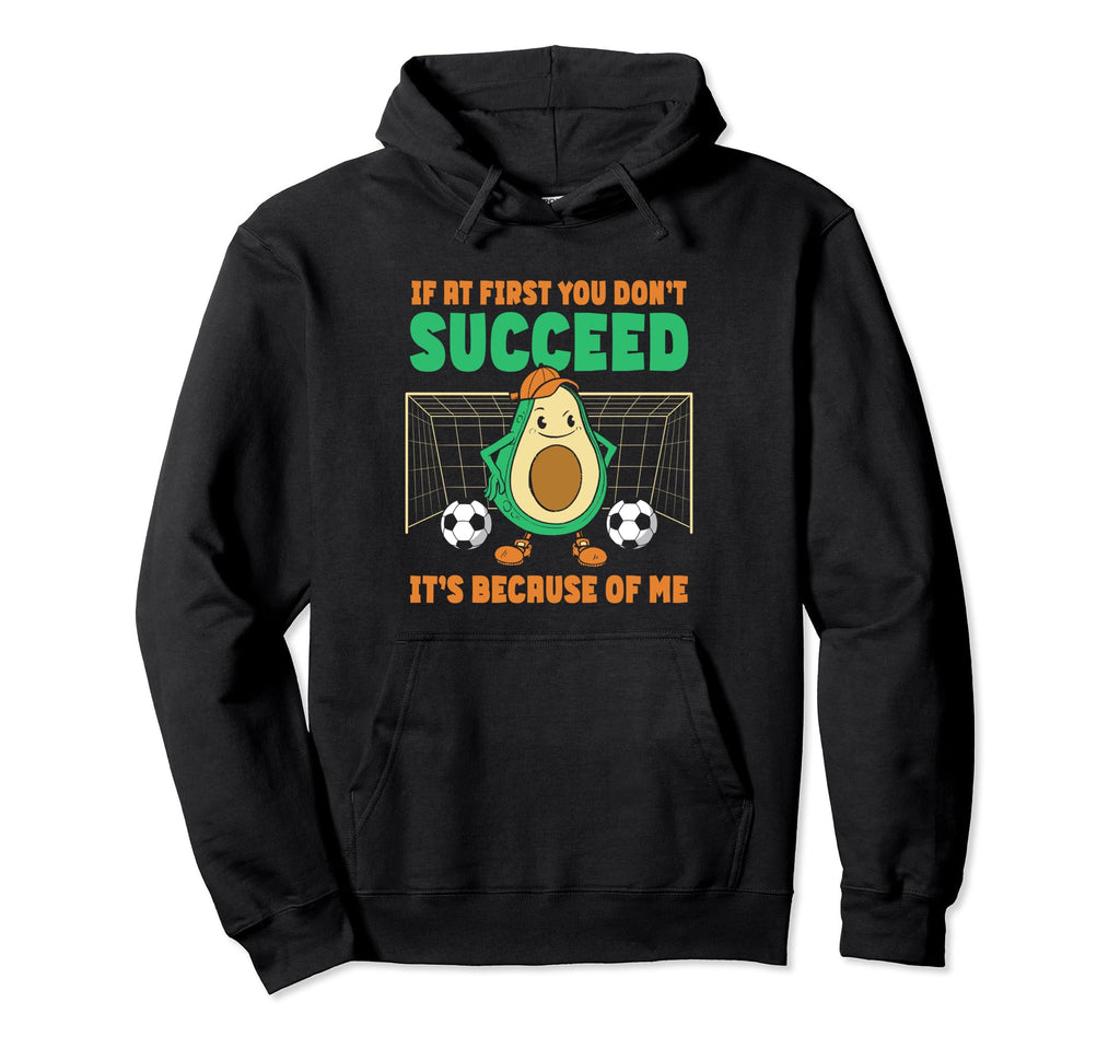 Avocado Goalie Soccer Goalie If First You Hoodie - Streetwear Style Unisex - T-Shirt, Sweatshirt, Hoodie