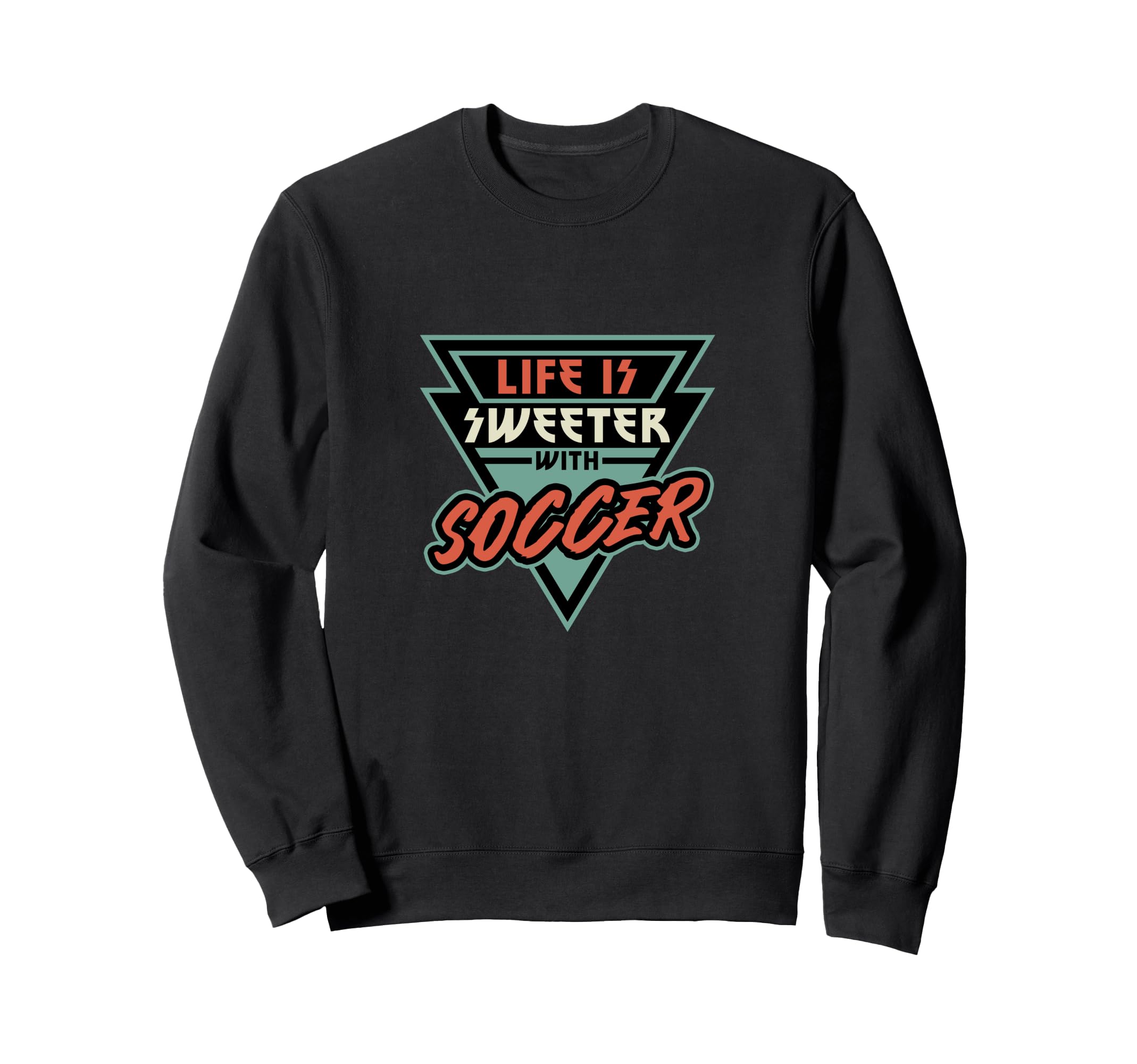 Soccer Life Is Sweeter Soccer Soccer Fan Sweatshirt - Trendy Graphic Unisex - T-Shirt, Sweatshirt, Hoodie