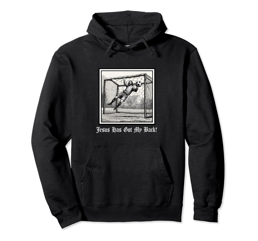 Jesus Has Got My Back Soccer Goalie Hoodie - Streetwear Style Unisex - T-Shirt, Sweatshirt, Hoodie