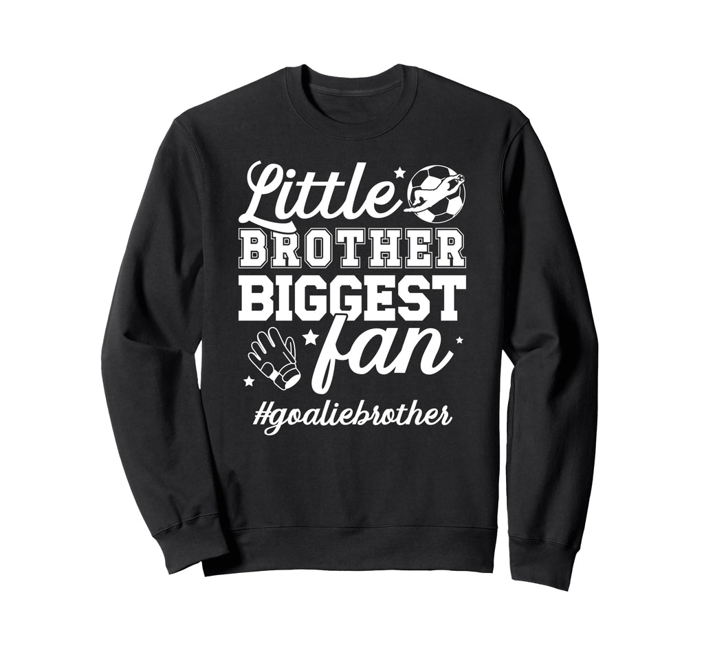 Little Brother Soccer Goalie Brother Sweatshirt - Novelty Apparel Unisex - T-Shirt, Sweatshirt, Hoodie