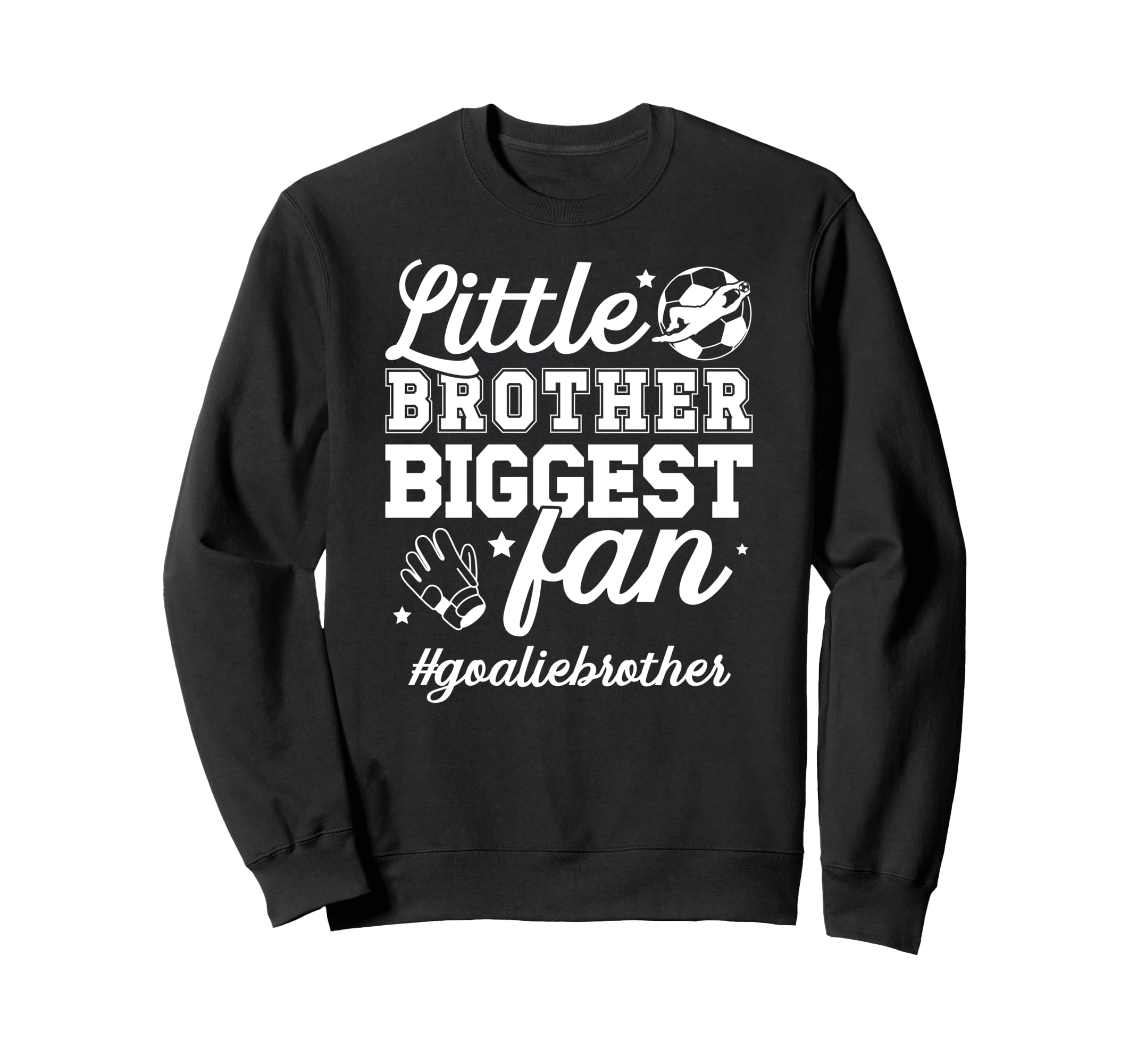 Little Brother Soccer Goalie Brother Sweatshirt - Novelty Apparel Unisex - T-Shirt, Sweatshirt, Hoodie