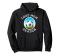 Soccer Mom Loud Proud Might Get Loud Hoodie - Graphic Print for Adults - T-Shirt, Sweatshirt, Hoodie